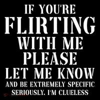 If Youre Flirting With Me Please Let Me Know Button