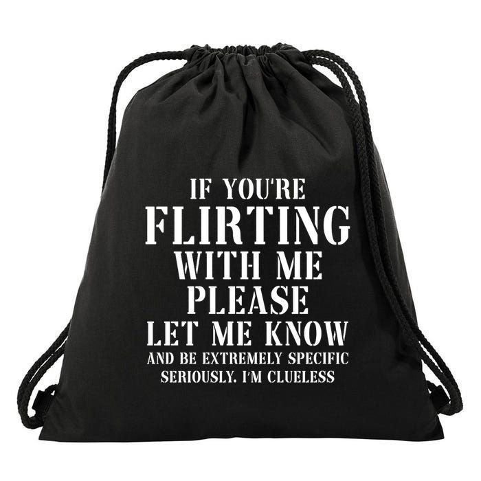 If Youre Flirting With Me Please Let Me Know Drawstring Bag