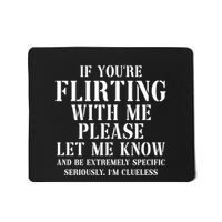 If Youre Flirting With Me Please Let Me Know Mousepad