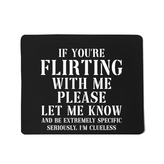 If Youre Flirting With Me Please Let Me Know Mousepad