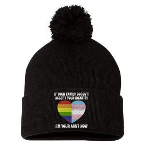 If Your Family DoesnT Accept Your Identity IM Your Aunt Now Lgbt Pride Month Pom Pom 12in Knit Beanie