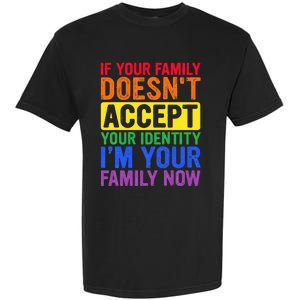 If Your Family DoesnT Accept Your Identity Lgbt Garment-Dyed Heavyweight T-Shirt