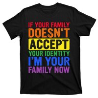 If Your Family DoesnT Accept Your Identity Lgbt T-Shirt