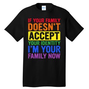 If Your Family DoesnT Accept Your Identity Lgbt Tall T-Shirt