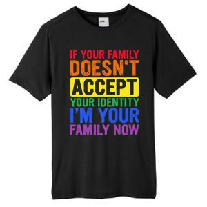 If Your Family DoesnT Accept Your Identity Lgbt Tall Fusion ChromaSoft Performance T-Shirt