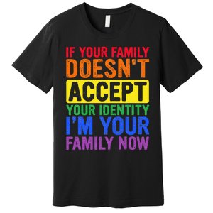 If Your Family DoesnT Accept Your Identity Lgbt Premium T-Shirt