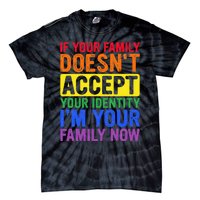 If Your Family DoesnT Accept Your Identity Lgbt Tie-Dye T-Shirt