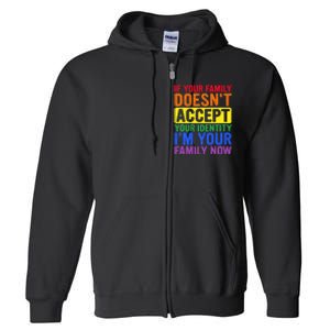 If Your Family DoesnT Accept Your Identity Lgbt Full Zip Hoodie