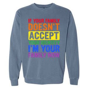 If Your Family DoesnT Accept Your Identity Lgbt Garment-Dyed Sweatshirt