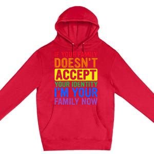 If Your Family DoesnT Accept Your Identity Lgbt Premium Pullover Hoodie