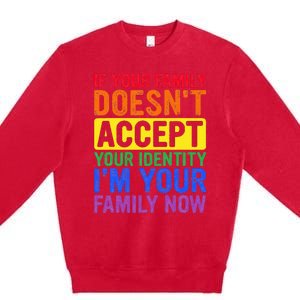 If Your Family DoesnT Accept Your Identity Lgbt Premium Crewneck Sweatshirt