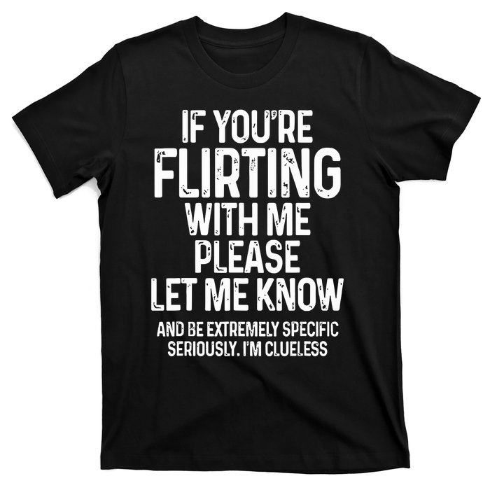 If You’Re Flirting With Me Please Let Me Know T-Shirt