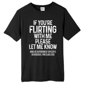 If You’Re Flirting With Me Please Let Me Know Tall Fusion ChromaSoft Performance T-Shirt