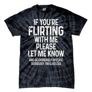 If You’Re Flirting With Me Please Let Me Know Tie-Dye T-Shirt