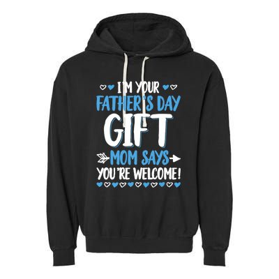 IM Your FatherS Day Gift Mom Says YouRe Welcome Garment-Dyed Fleece Hoodie