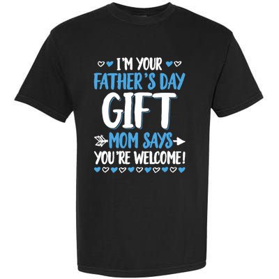 IM Your FatherS Day Gift Mom Says YouRe Welcome Garment-Dyed Heavyweight T-Shirt