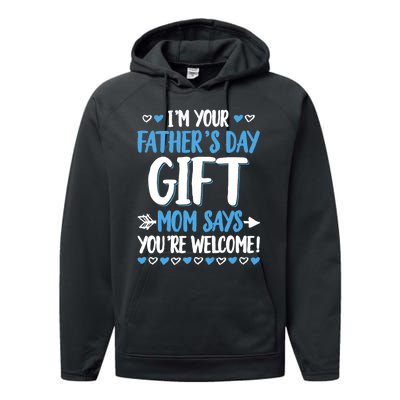 IM Your FatherS Day Gift Mom Says YouRe Welcome Performance Fleece Hoodie