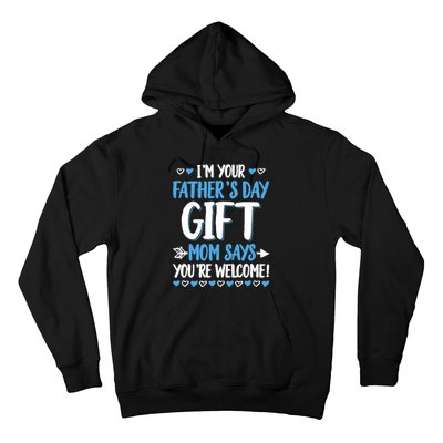 IM Your FatherS Day Gift Mom Says YouRe Welcome Hoodie