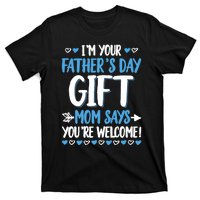 IM Your FatherS Day Gift Mom Says YouRe Welcome T-Shirt