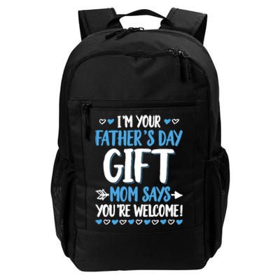 IM Your FatherS Day Gift Mom Says YouRe Welcome Daily Commute Backpack