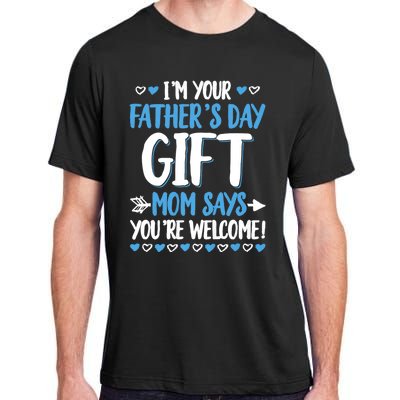 IM Your FatherS Day Gift Mom Says YouRe Welcome Adult ChromaSoft Performance T-Shirt