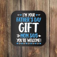 IM Your FatherS Day Gift Mom Says YouRe Welcome Coaster