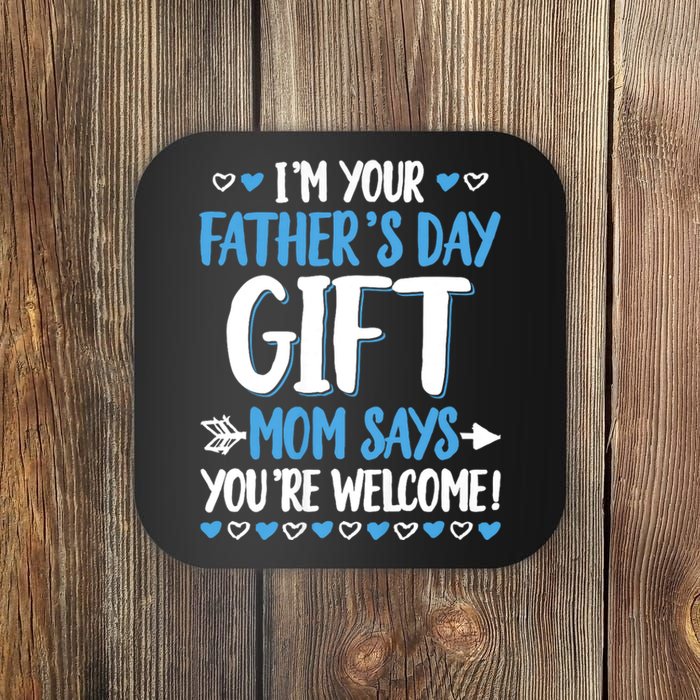 IM Your FatherS Day Gift Mom Says YouRe Welcome Coaster