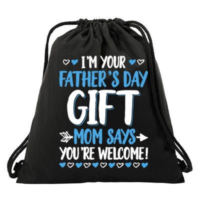 IM Your FatherS Day Gift Mom Says YouRe Welcome Drawstring Bag