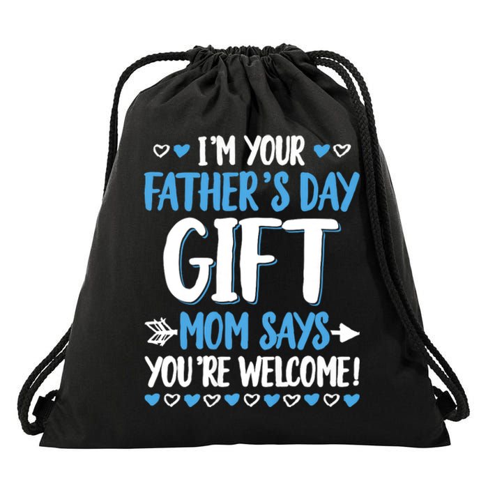 IM Your FatherS Day Gift Mom Says YouRe Welcome Drawstring Bag