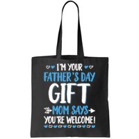 IM Your FatherS Day Gift Mom Says YouRe Welcome Tote Bag