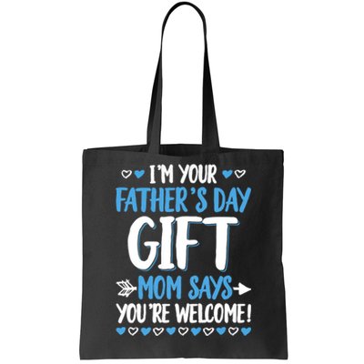 IM Your FatherS Day Gift Mom Says YouRe Welcome Tote Bag