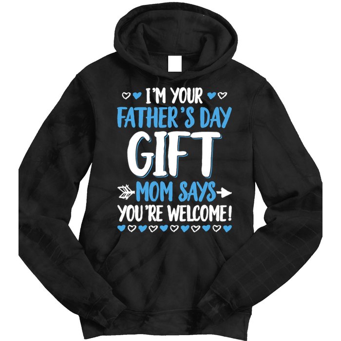 IM Your FatherS Day Gift Mom Says YouRe Welcome Tie Dye Hoodie