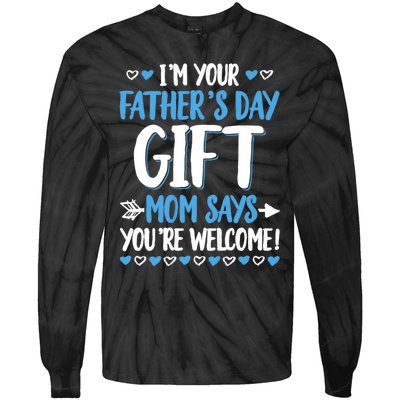 IM Your FatherS Day Gift Mom Says YouRe Welcome Tie-Dye Long Sleeve Shirt