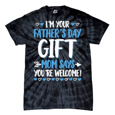 IM Your FatherS Day Gift Mom Says YouRe Welcome Tie-Dye T-Shirt