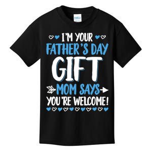 IM Your FatherS Day Gift Mom Says YouRe Welcome Kids T-Shirt