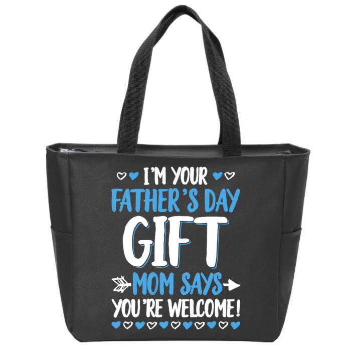 IM Your FatherS Day Gift Mom Says YouRe Welcome Zip Tote Bag