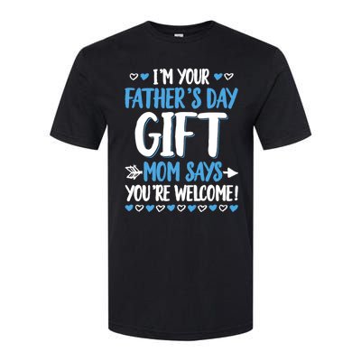 IM Your FatherS Day Gift Mom Says YouRe Welcome Softstyle CVC T-Shirt