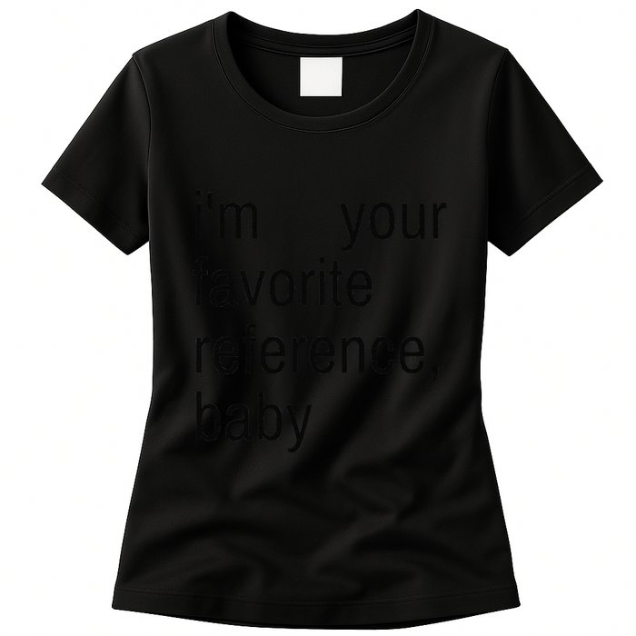 IM Your Favorite Reference Baby Womens T-Shirt