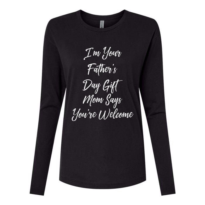 IM Your FatherS Day Gift Mom Says YouRe Welcome Womens Cotton Relaxed Long Sleeve T-Shirt