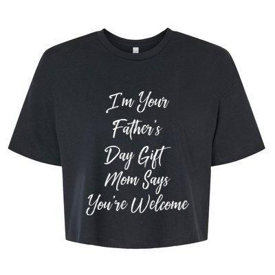 IM Your FatherS Day Gift Mom Says YouRe Welcome Bella+Canvas Jersey Crop Tee