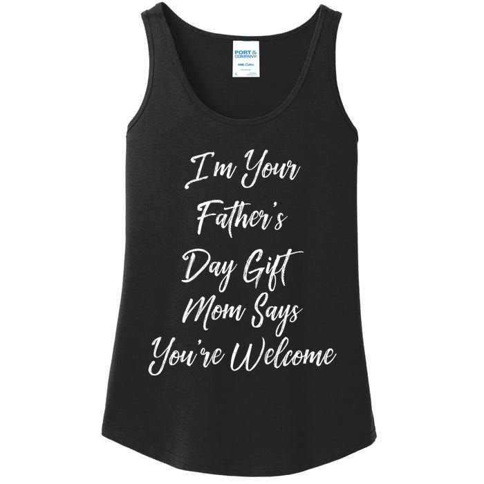 IM Your FatherS Day Gift Mom Says YouRe Welcome Ladies Essential Tank