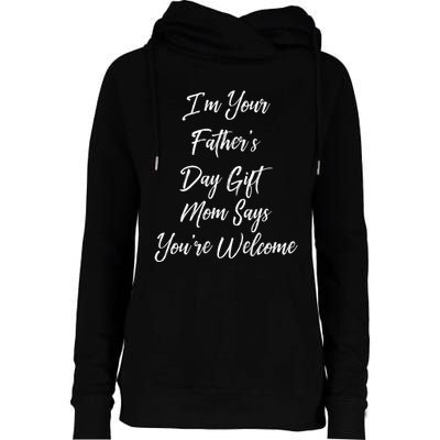 IM Your FatherS Day Gift Mom Says YouRe Welcome Womens Funnel Neck Pullover Hood