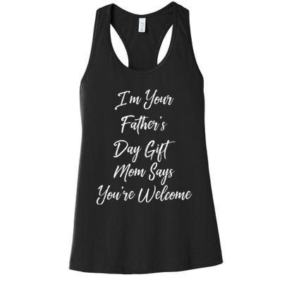 IM Your FatherS Day Gift Mom Says YouRe Welcome Women's Racerback Tank