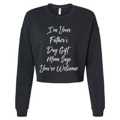 IM Your FatherS Day Gift Mom Says YouRe Welcome Cropped Pullover Crew