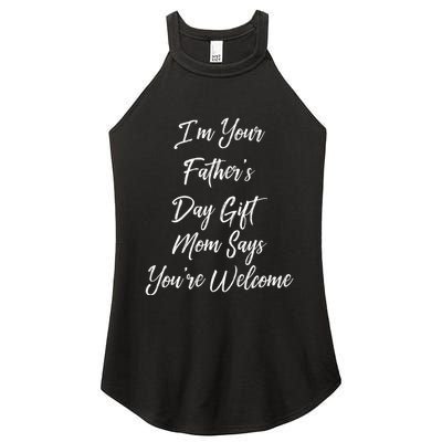 IM Your FatherS Day Gift Mom Says YouRe Welcome Women’s Perfect Tri Rocker Tank