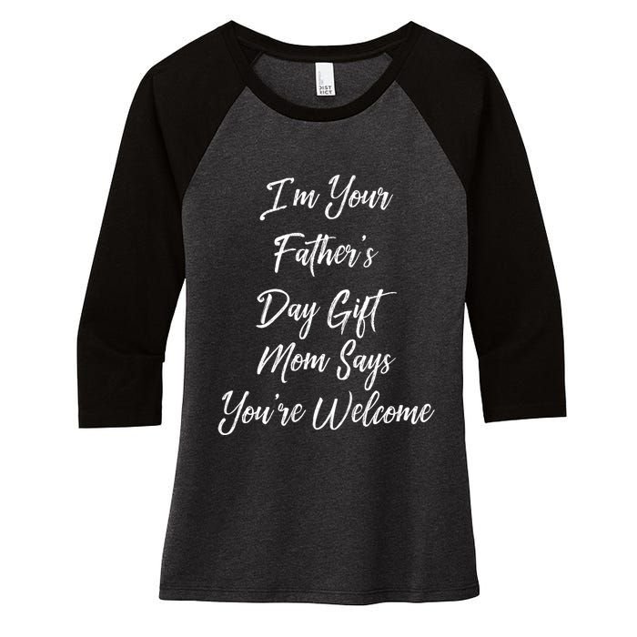 IM Your FatherS Day Gift Mom Says YouRe Welcome Women's Tri-Blend 3/4-Sleeve Raglan Shirt