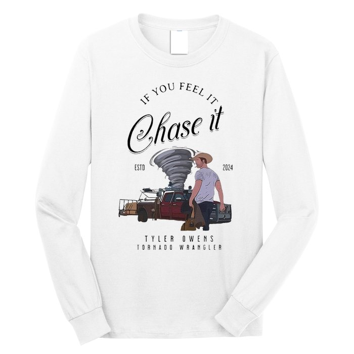 If You Feel It Chase It Long Sleeve Shirt