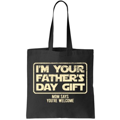 IM Your FatherS Day Gift Mom Says YouRe Welcome Tote Bag