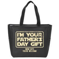 IM Your FatherS Day Gift Mom Says YouRe Welcome Zip Tote Bag