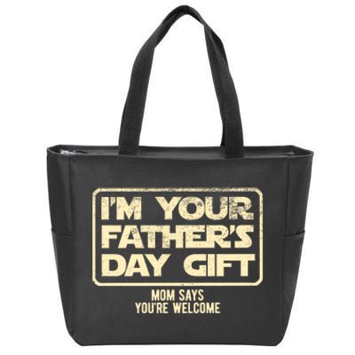 IM Your FatherS Day Gift Mom Says YouRe Welcome Zip Tote Bag